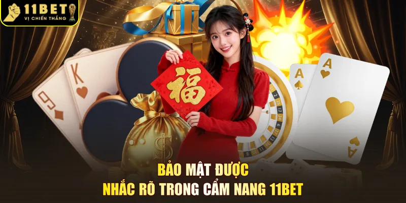 Bảo mật được nhắc rõ trong cẩm nang 11BET