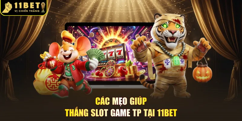 Các mẹo giúp thắng slot game TP tại 11BET