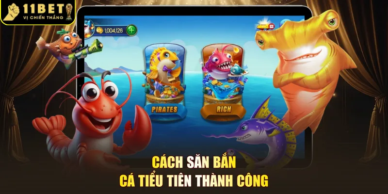 Cách săn bắn cá tiểu tiên thành công