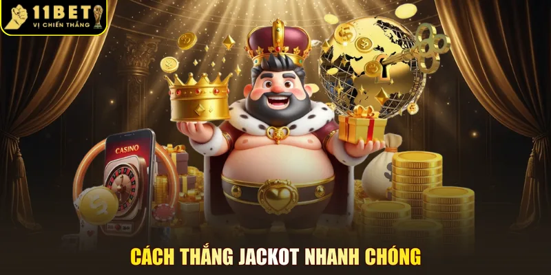 Cách thắng jackot nhanh chóng