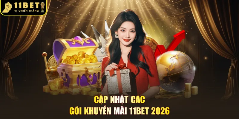 Cập nhật các gói khuyến mãi 11BET 2026