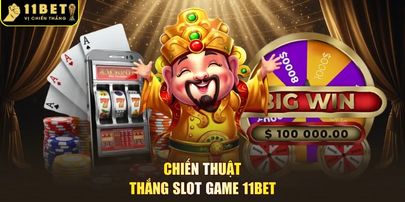 Chiến thuật thắng slot game 11BET
