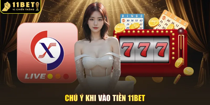 Chú ý khi vào tiền 11BET