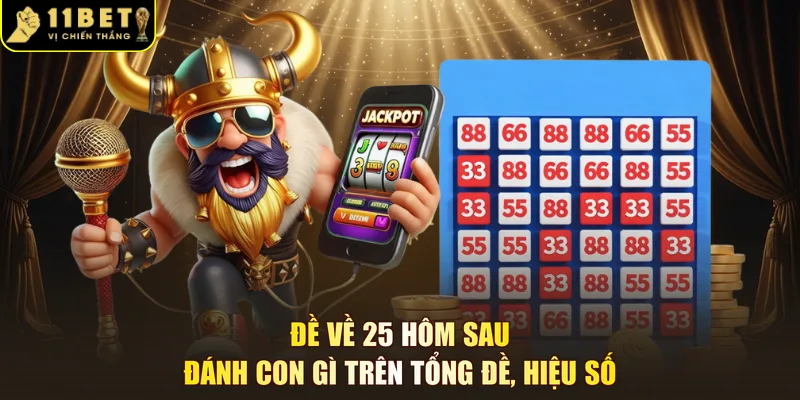 Đề về 25 hôm sau đánh con gì trên tổng đề, hiệu số