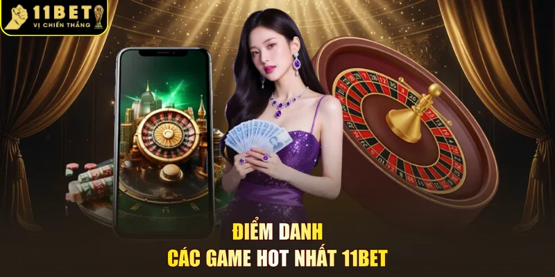 Điểm danh các game hot nhất 11BET