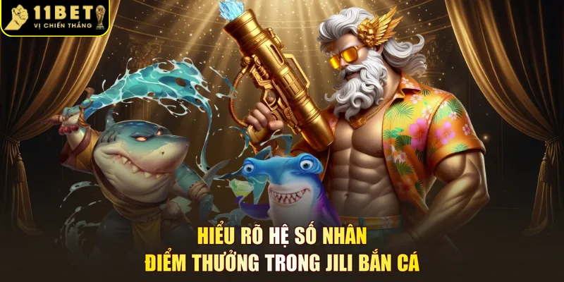 Hiểu rõ hệ số nhân điểm thưởng trong Jili bắn cá