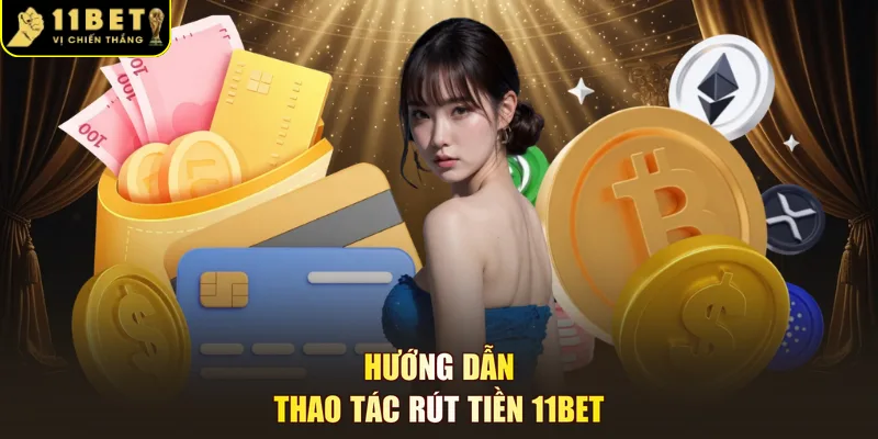 Hướng dẫn thao tác rút tiền 11BET