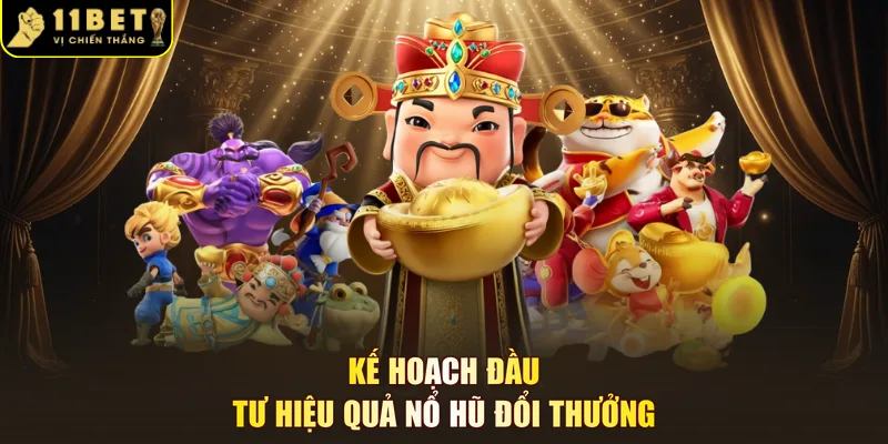 Kế hoạch đầu tư hiệu quả nổ hũ đổi thưởng