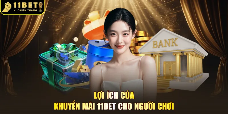 Lợi ích của khuyến mãi 11BET cho người chơi