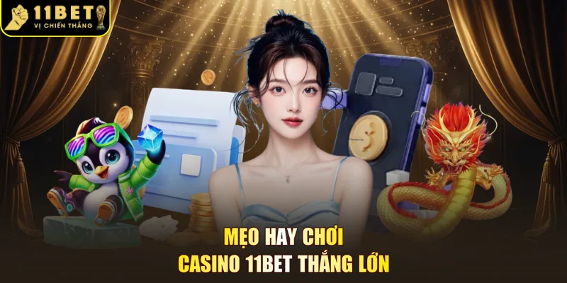 Mẹo hay chơi casino 11BET thắng lớn