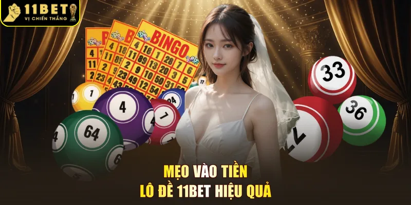 Mẹo vào tiền lô đề 11BET hiệu quả