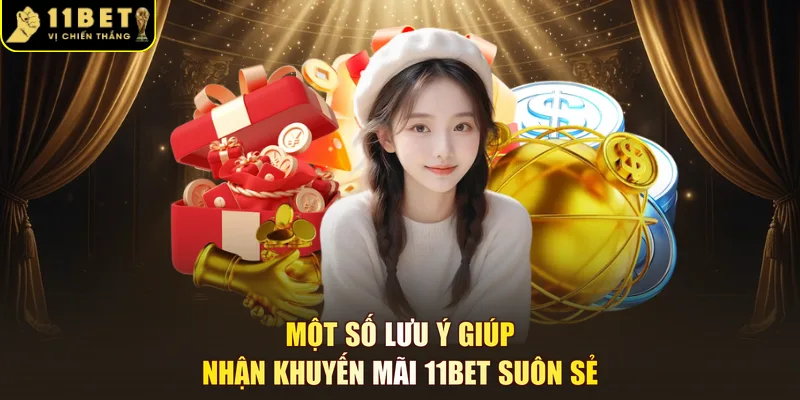 Một số lưu ý giúp nhận khuyến mãi 11BET suôn sẻ