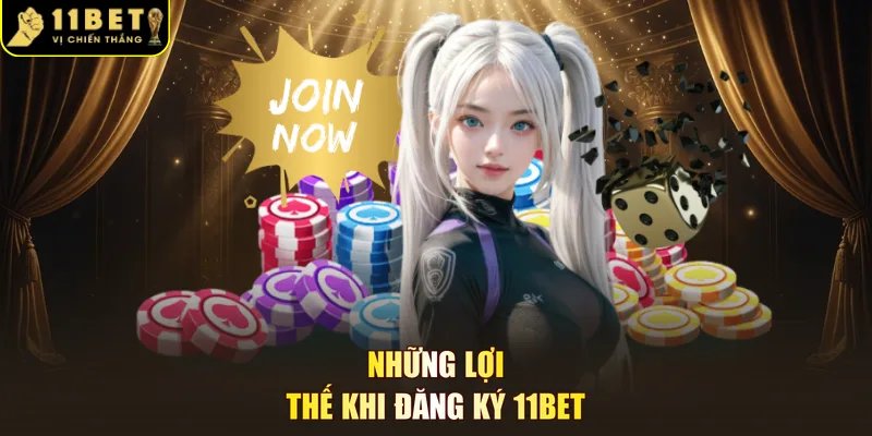 Những lợi thế khi đăng ký 11BET