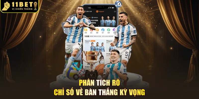 Phân tích rõ chỉ số về bàn thắng kỳ vọng