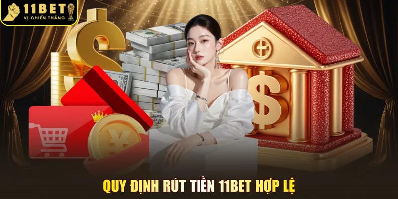 Quy định rút tiền 11BET hợp lệ