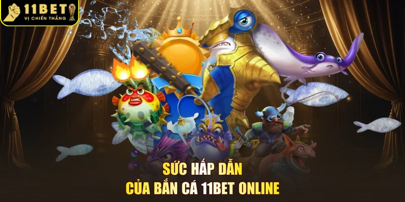 Sức hấp dẫn của bắn cá 11BET online