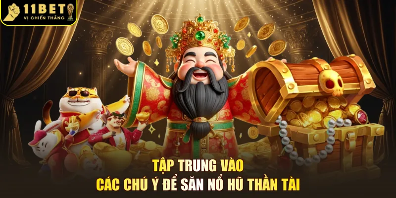 Tập trung vào các chú ý để săn nổ hũ thần tài