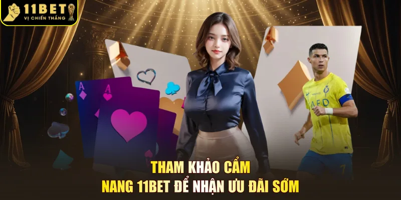Tham khảo cẩm nang 11BET để nhận ưu đãi sớm